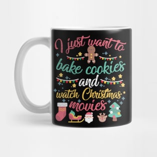 I Just Want to Bake Cookies and Watch Christmas Movies Mug